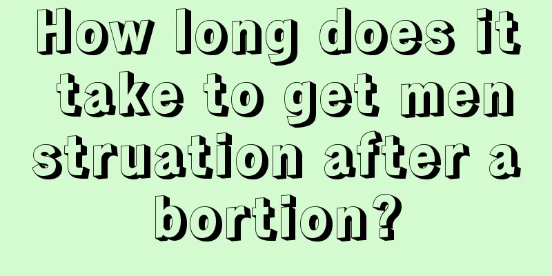 How long does it take to get menstruation after abortion?