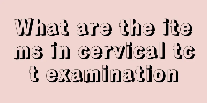 What are the items in cervical tct examination