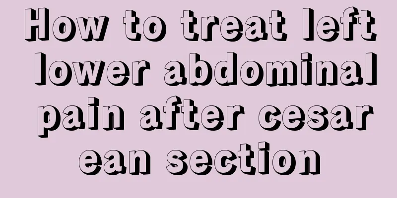 How to treat left lower abdominal pain after cesarean section