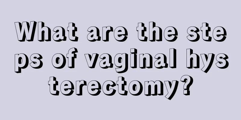 What are the steps of vaginal hysterectomy?