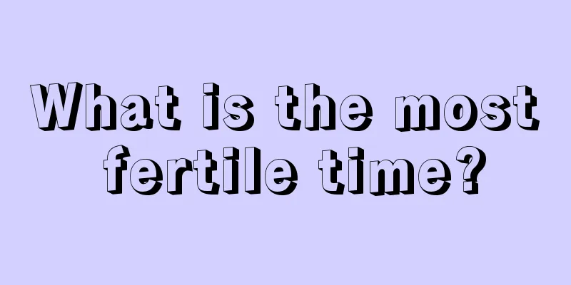 What is the most fertile time?