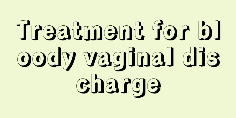 Treatment for bloody vaginal discharge