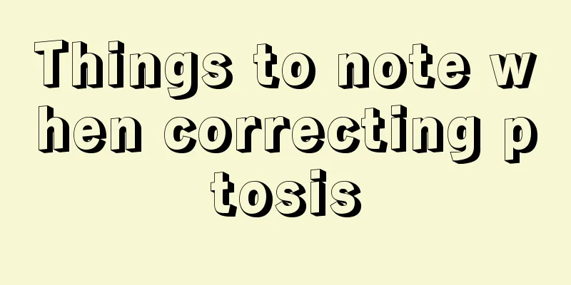 Things to note when correcting ptosis