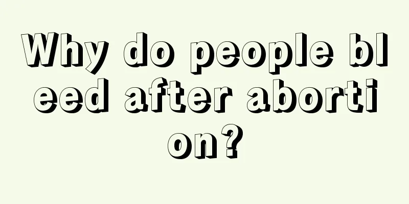 Why do people bleed after abortion?