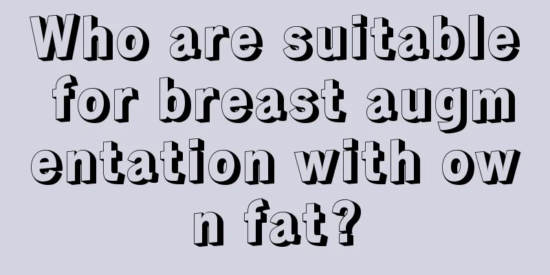 Who are suitable for breast augmentation with own fat?