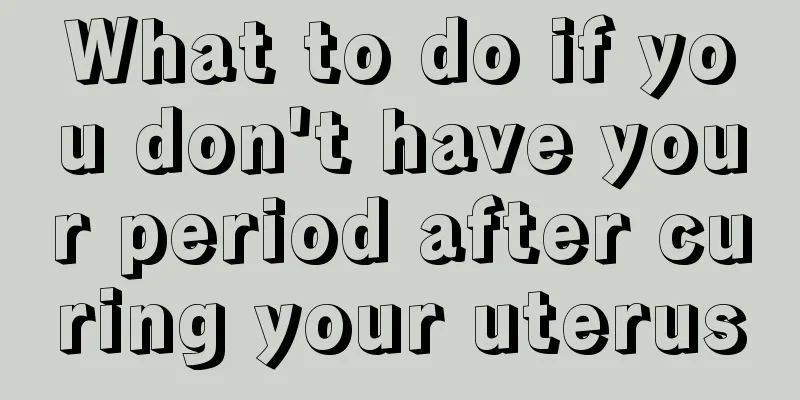 What to do if you don't have your period after curing your uterus