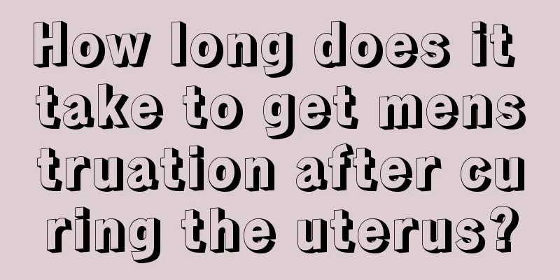 How long does it take to get menstruation after curing the uterus?