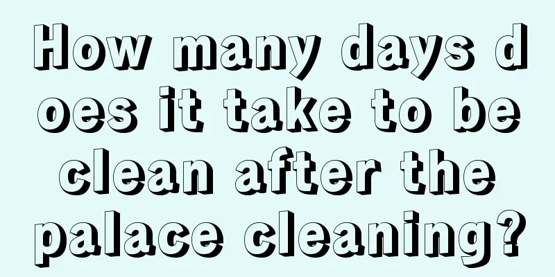 How many days does it take to be clean after the palace cleaning?