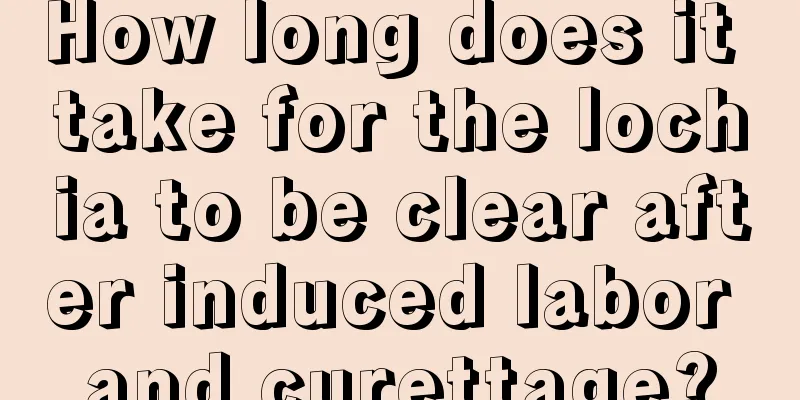 How long does it take for the lochia to be clear after induced labor and curettage?