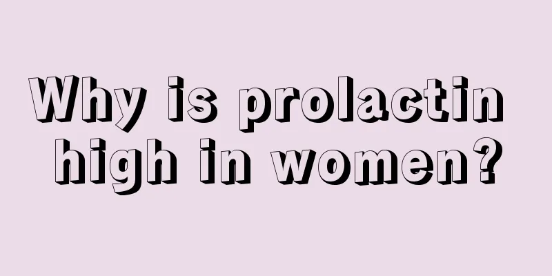 Why is prolactin high in women?