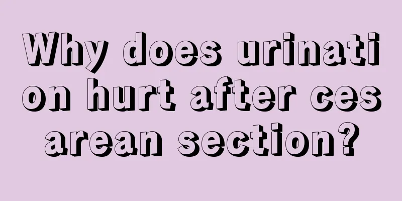 Why does urination hurt after cesarean section?