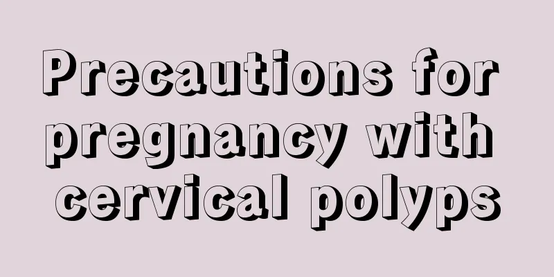 Precautions for pregnancy with cervical polyps