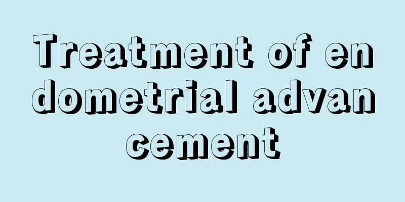 Treatment of endometrial advancement