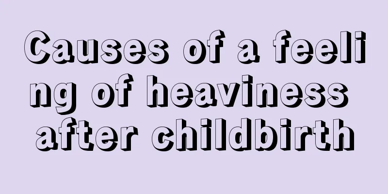 Causes of a feeling of heaviness after childbirth