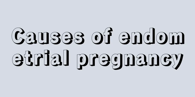 Causes of endometrial pregnancy