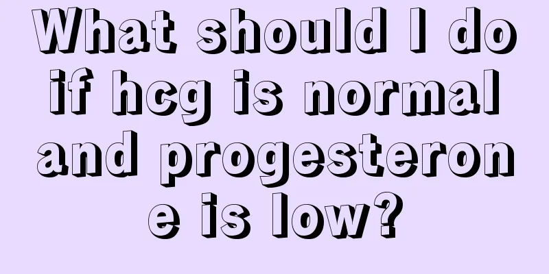 What should I do if hcg is normal and progesterone is low?