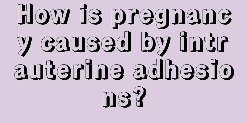 How is pregnancy caused by intrauterine adhesions?