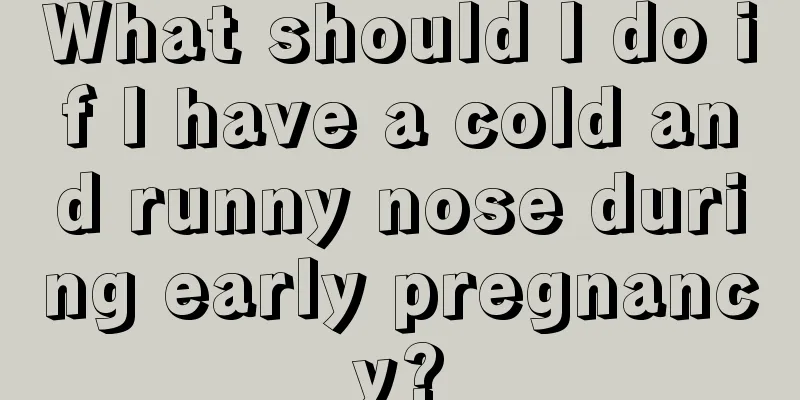 What should I do if I have a cold and runny nose during early pregnancy?