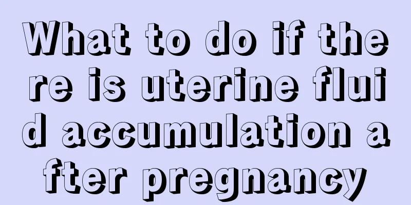 What to do if there is uterine fluid accumulation after pregnancy