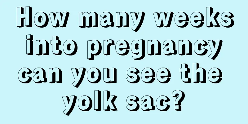 How many weeks into pregnancy can you see the yolk sac?