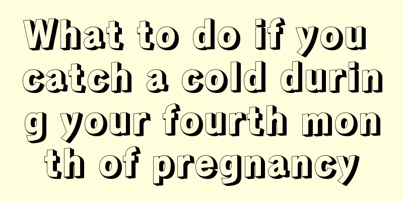 What to do if you catch a cold during your fourth month of pregnancy