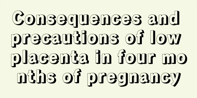 Consequences and precautions of low placenta in four months of pregnancy