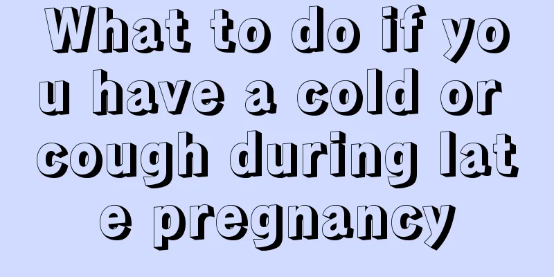 What to do if you have a cold or cough during late pregnancy