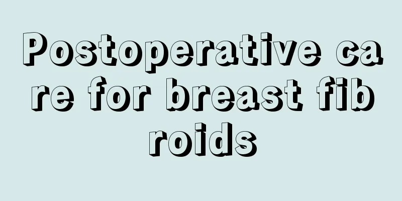 Postoperative care for breast fibroids