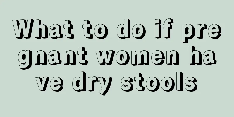 What to do if pregnant women have dry stools