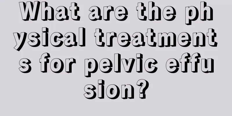 What are the physical treatments for pelvic effusion?