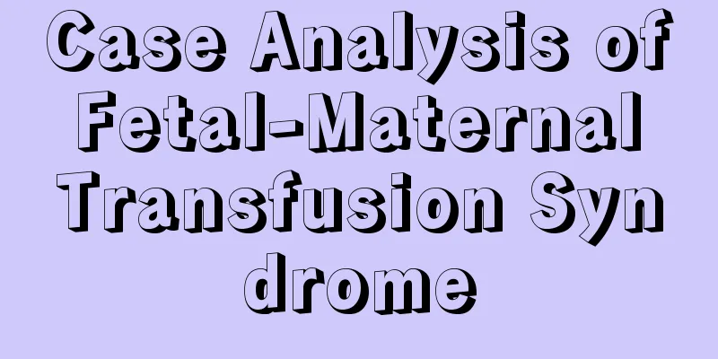 Case Analysis of Fetal-Maternal Transfusion Syndrome