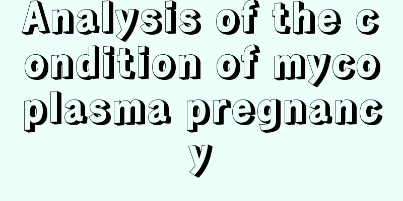 Analysis of the condition of mycoplasma pregnancy