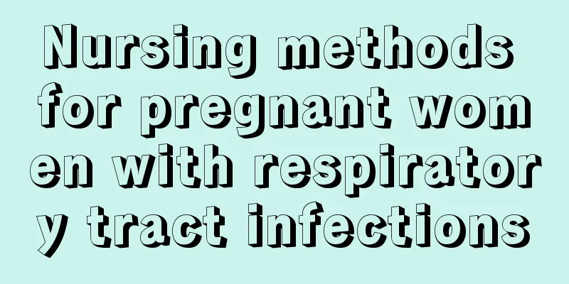 Nursing methods for pregnant women with respiratory tract infections