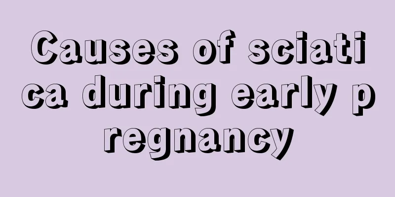 Causes of sciatica during early pregnancy