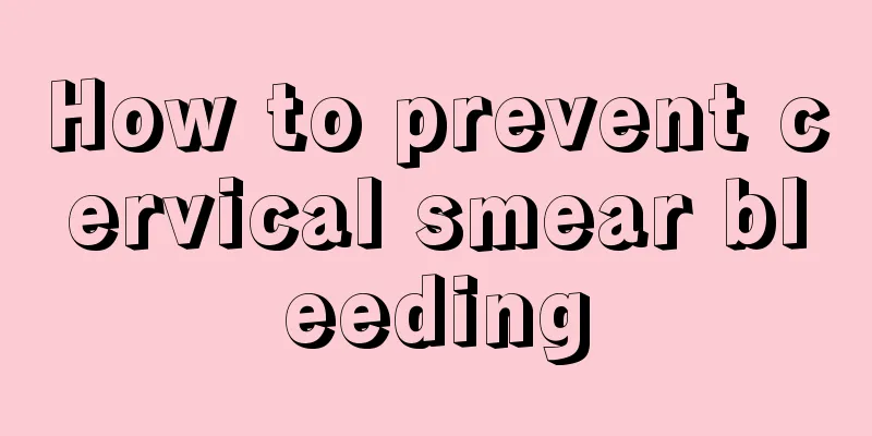 How to prevent cervical smear bleeding