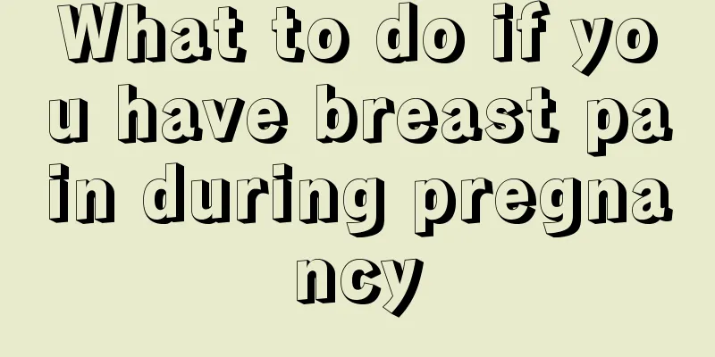 What to do if you have breast pain during pregnancy