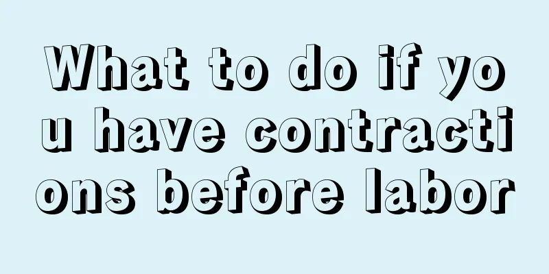 What to do if you have contractions before labor