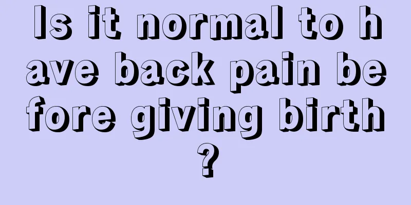 Is it normal to have back pain before giving birth?