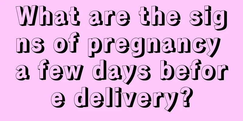 What are the signs of pregnancy a few days before delivery?