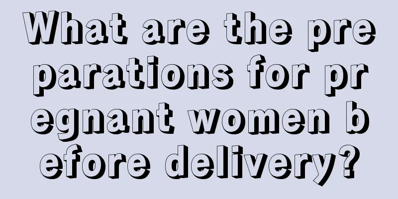 What are the preparations for pregnant women before delivery?