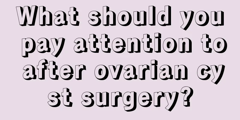 What should you pay attention to after ovarian cyst surgery?