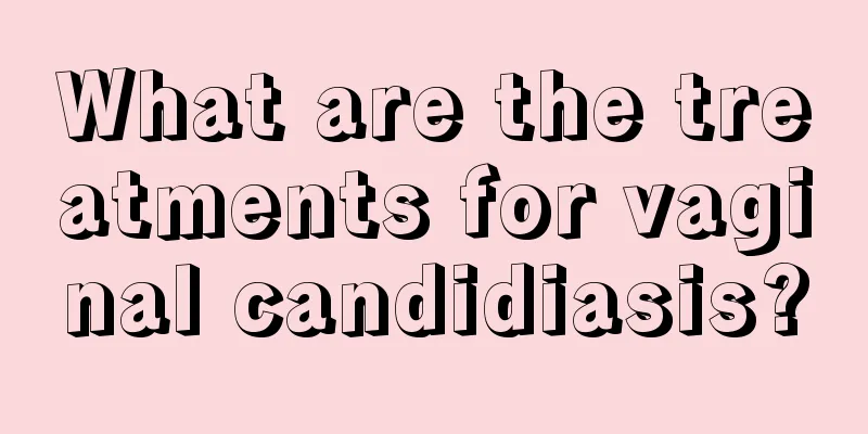 What are the treatments for vaginal candidiasis?