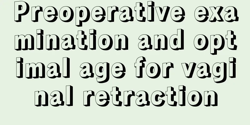 Preoperative examination and optimal age for vaginal retraction