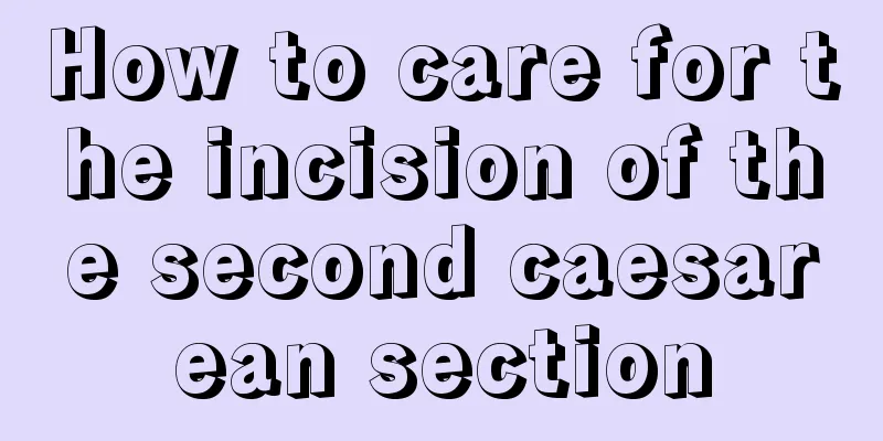 How to care for the incision of the second caesarean section