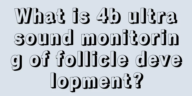 What is 4b ultrasound monitoring of follicle development?