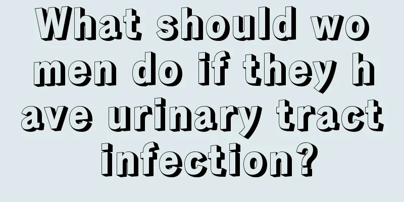 What should women do if they have urinary tract infection?