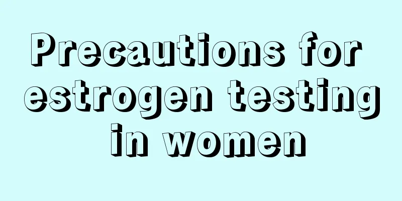 Precautions for estrogen testing in women