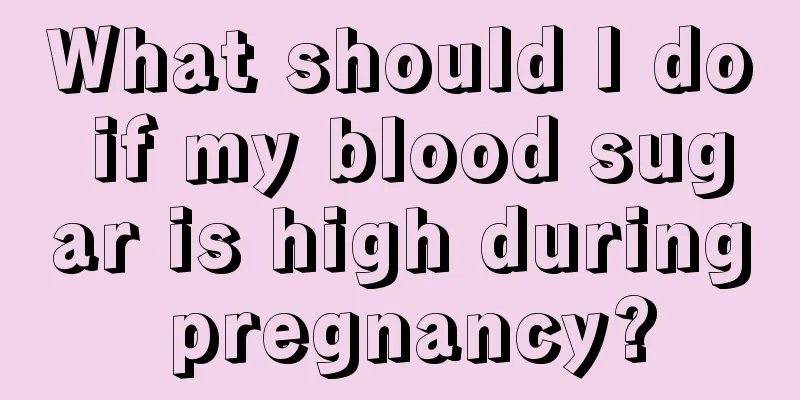 What should I do if my blood sugar is high during pregnancy?