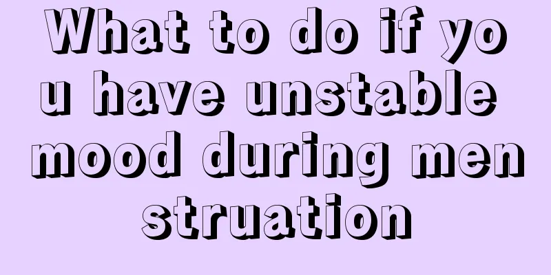 What to do if you have unstable mood during menstruation