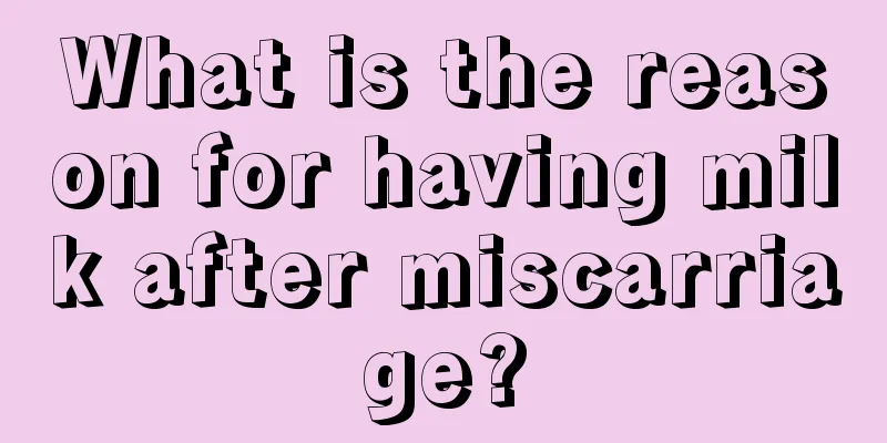 What is the reason for having milk after miscarriage?